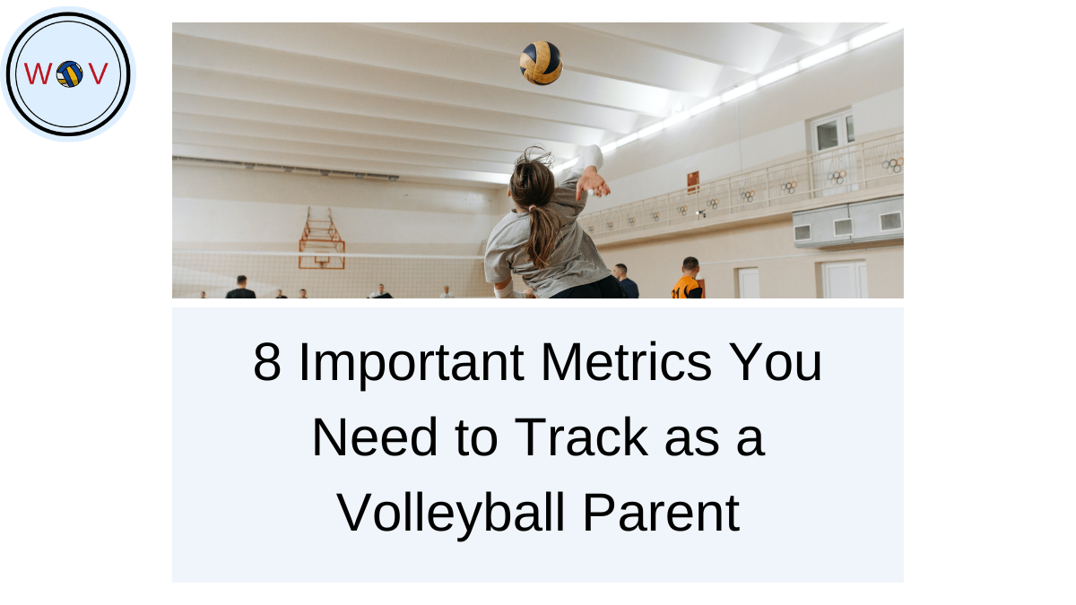 8 Important Metrics You Need to Track as a Volleyball Parent