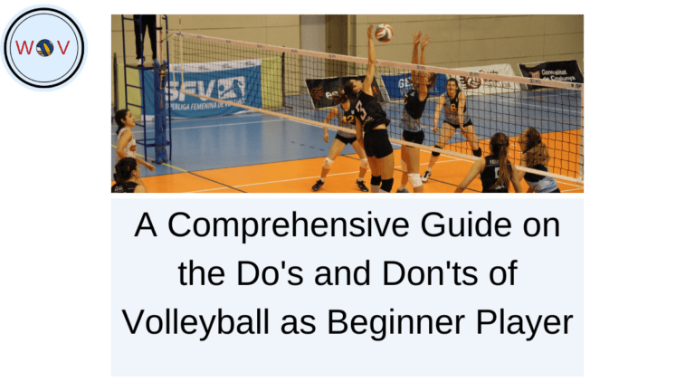 A Comprehensive Guide on the Do’s and Don’ts of Volleyball as a Beginner Player