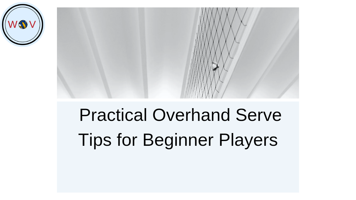 Practical Overhand Serve Tips for Beginner Players