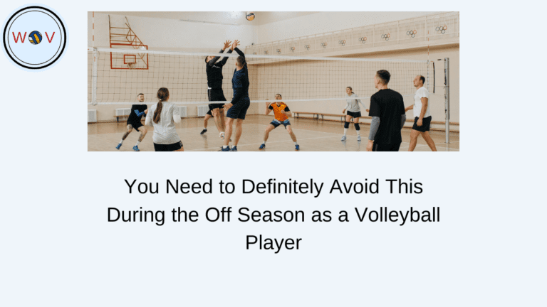 You Need to Definitely Avoid This During the Off Season as a Volleyball Player